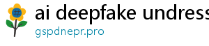 ai deepfake undress